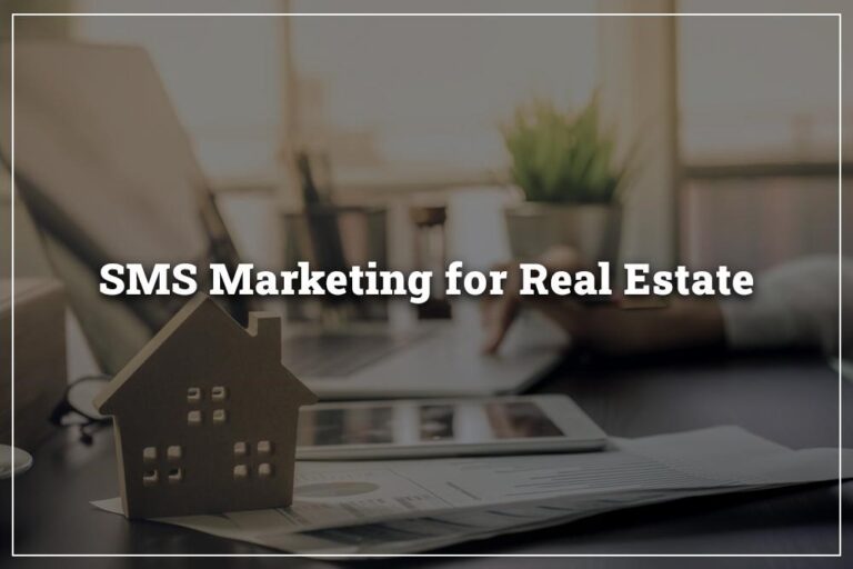 Best Ways to Use Real Estate SMS Marketing to Generate & Entice More Leads