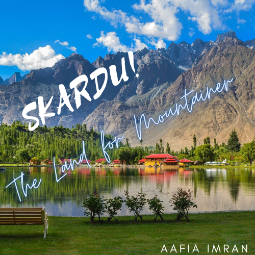 Skardu, Land for the Mountainers are the attraction of Tourist