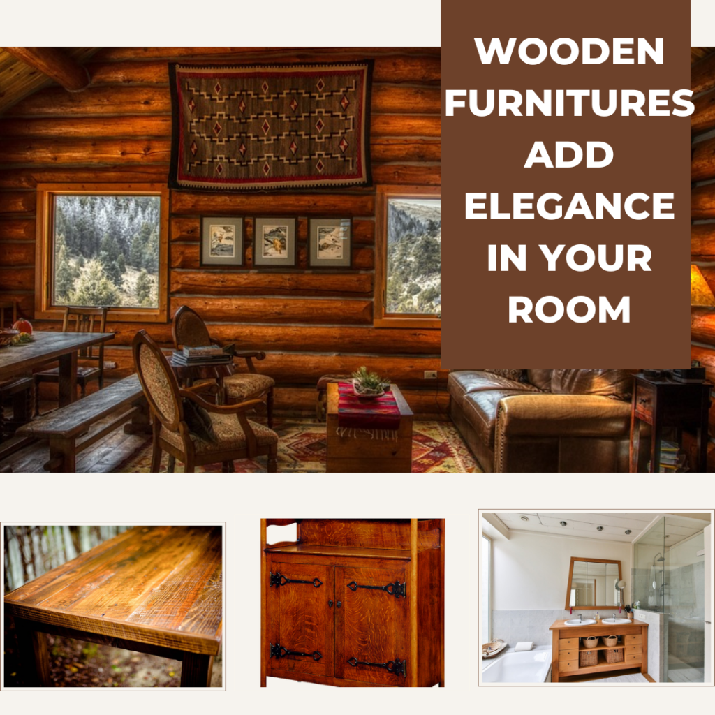 Wooden furniture add elegance in your room